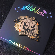 Load image into Gallery viewer, EVERY DAY is HALLOWEEN - 1.5" hard enamel pin